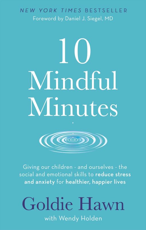 10 Mindful Minutes: Giving our children - and ourselves - the skills to reduce stress and anxiety for healthier, happier lives