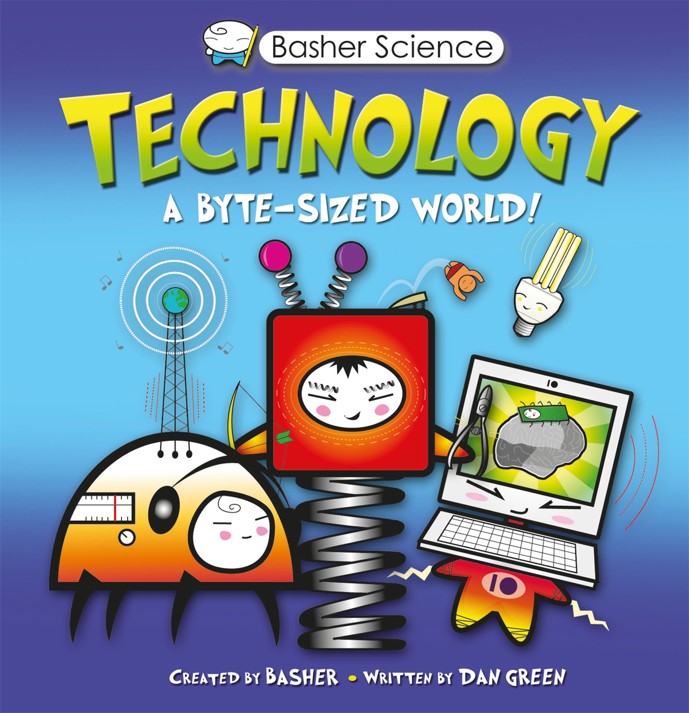 Basher Science: Technology 1 Basher Science: Technology