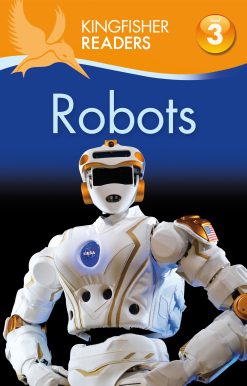 Kingfisher Readers: Robots (Level 3: Reading Alone with Some Help)