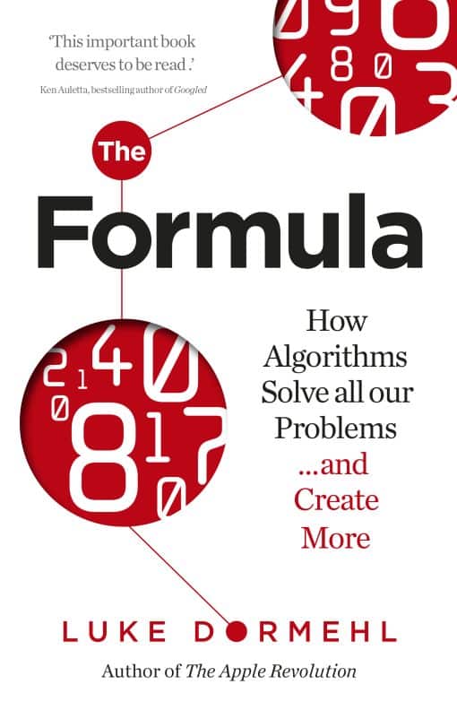 The Formula: How Algorithms Solve all our Problems â€¦ and Create More