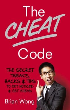 The Cheat Code: The Secret Tweaks, Hacks and Tips to Get Noticed and Get Ahead