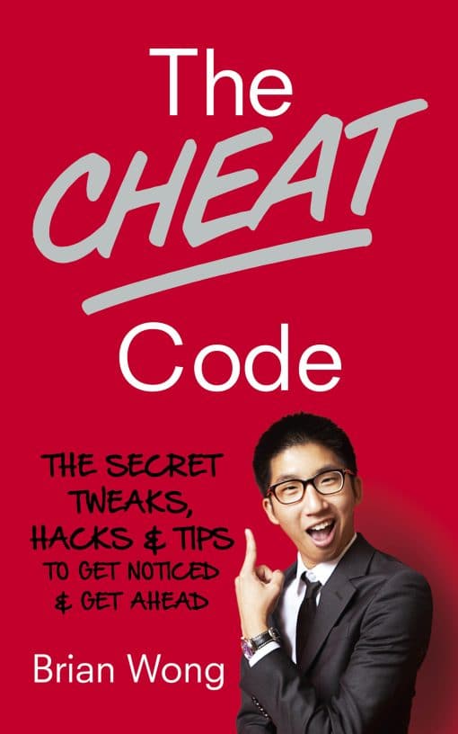 The Cheat Code: The Secret Tweaks, Hacks and Tips to Get Noticed and Get Ahead