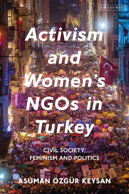 Activism and Women's NGOs in Turkey: Civil Society, Feminism and Politics