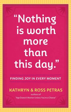 Nothing Is Worth More Than This Day.: Finding Joy in Every Moment
