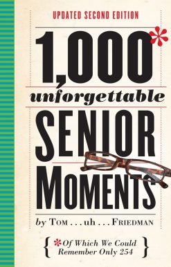 1,000 Unforgettable Senior Moments: Of Which We Could Remember Only 254