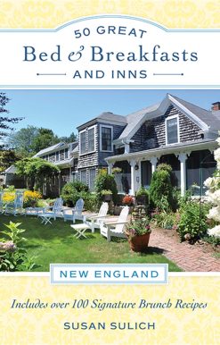 50 Great Bed & Breakfasts and Inns: New England: Includes Over 100 Signature Brunch Recipes