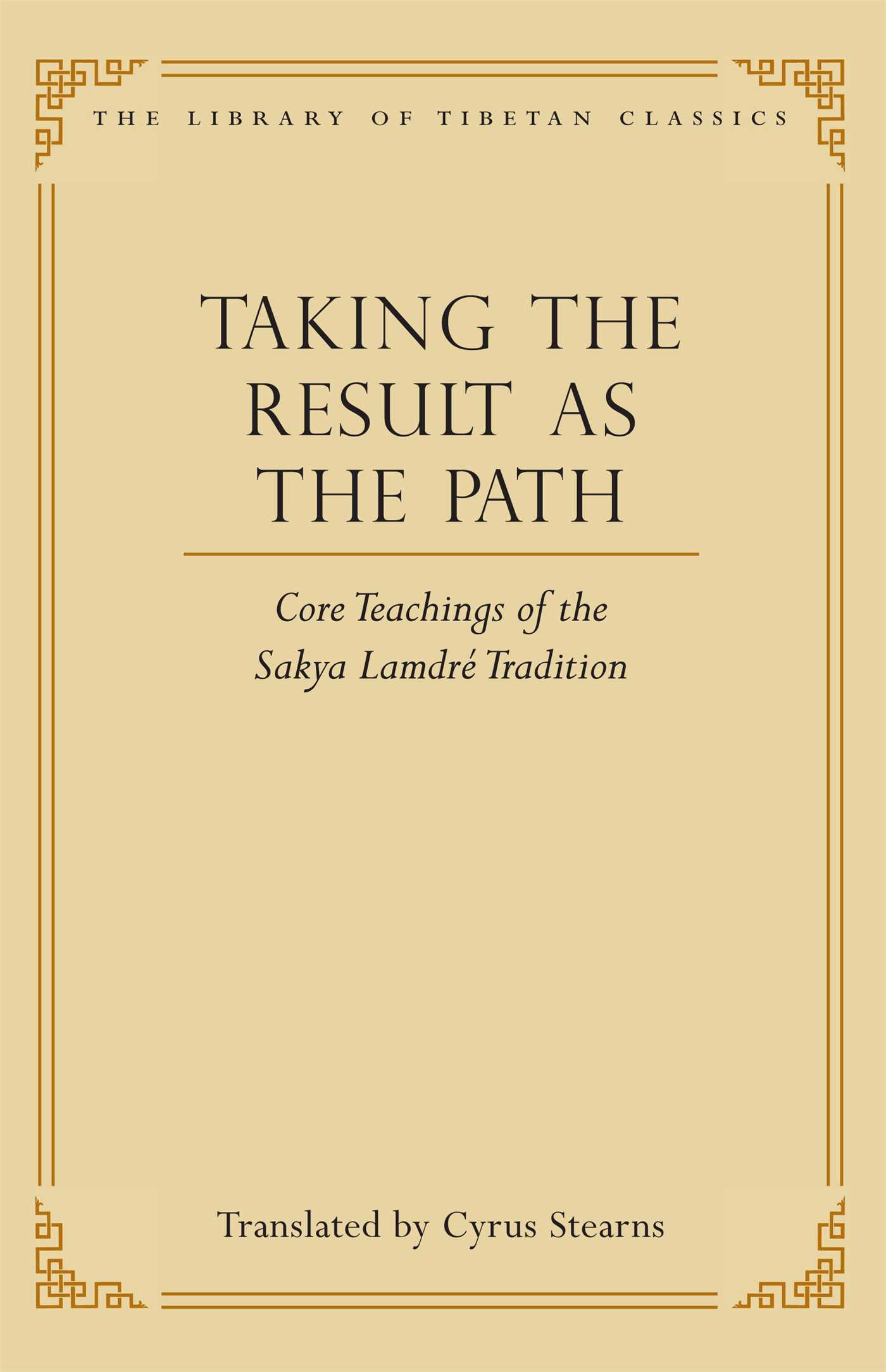 Taking the Result as the Path Core Teachings of the Sakya Lamdre Tradition