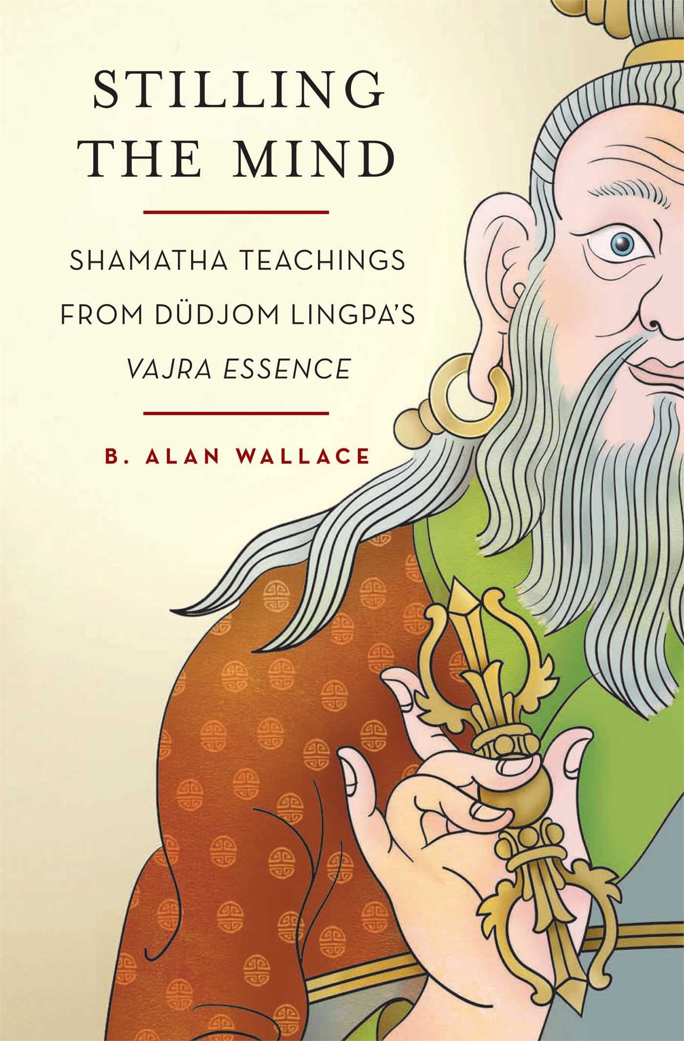 Stilling the Mind Shamatha Teachings from Dudjom Lingpa's Vajra Essence
