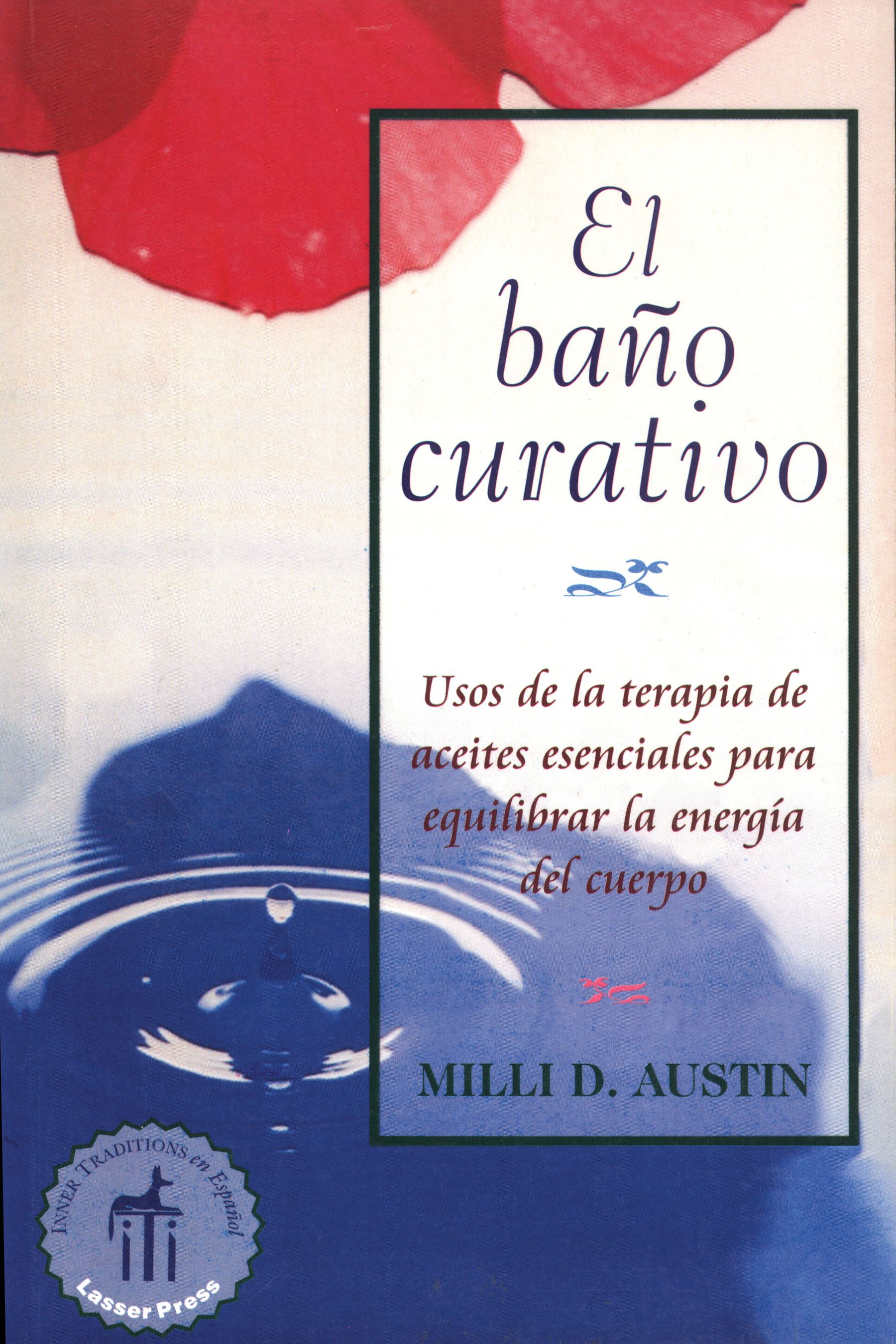 El baño curativo  Usos de la terapia de aceites esenciales para equilibrar la energÃa del cuerpo