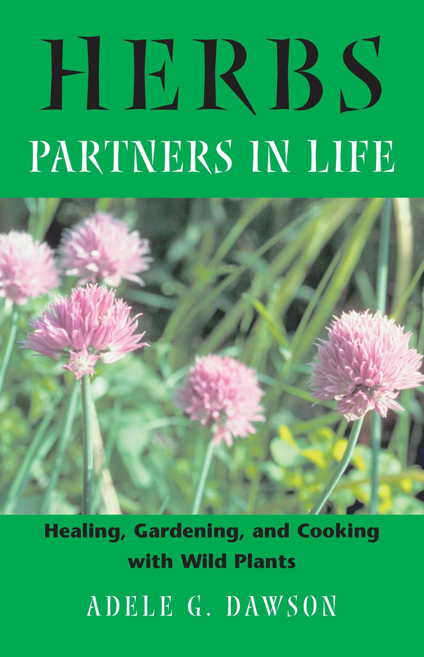 Herbs: Partners in Life Healing, Gardening, and Cooking with Wild Plants