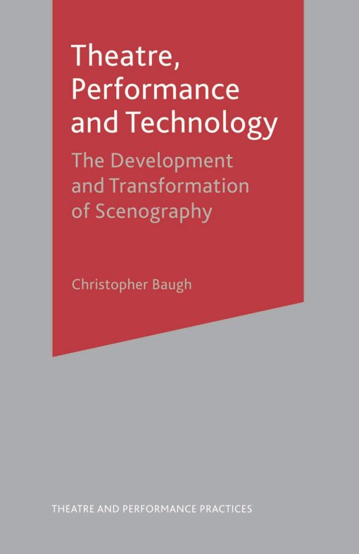 Theatre, Performance and Technology: The Development and Transformation of Scenography