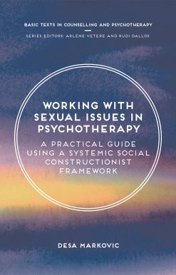 Working with Sexual Issues in Psychotherapy: A Practical Guide Using a Systemic Social Constructionist Framework