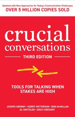 Crucial Conversations: Tools for Talking When Stakes are High, Third Edition