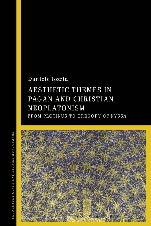 Aesthetic Themes in Pagan and Christian Neoplatonism: From Plotinus to Gregory of Nyssa