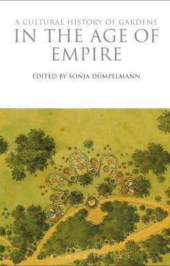 A Cultural History of Gardens in the Age of Empire