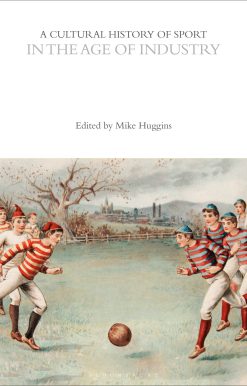 A Cultural History of Sport in the Age of Industry