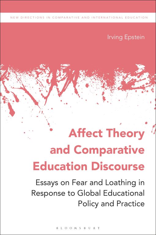 Affect Theory and Comparative Education Discourse: Essays on Fear and Loathing in Response to Global Educational Policy and Practice