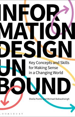 Information Design Unbound: Key Concepts and Skills for Making Sense in a Changing World