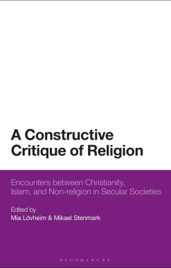 A Constructive Critique of Religion: Encounters between Christianity, Islam, and Non-religion in Secular Societies