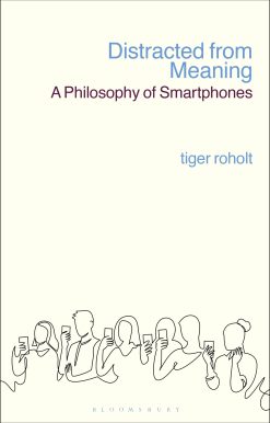 Distracted from Meaning: A Philosophy of Smartphones