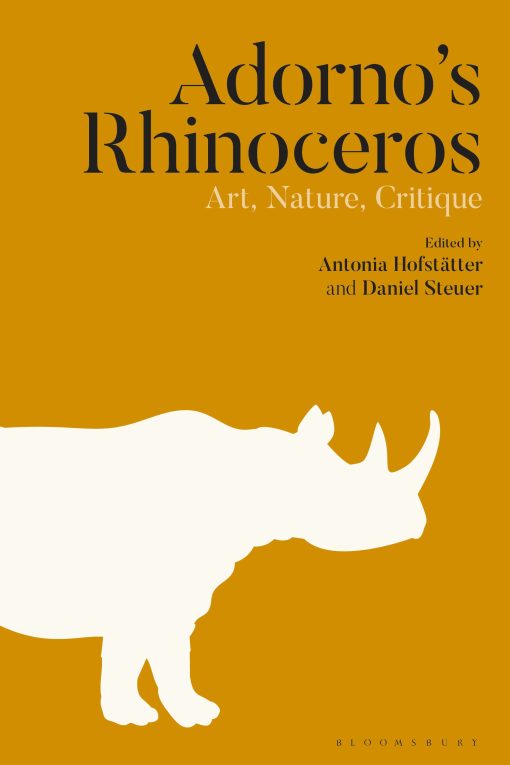 Adornoâ  Rhinoceros: Art, Nature, Critique