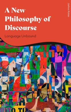 A New Philosophy of Discourse: Language Unbound
