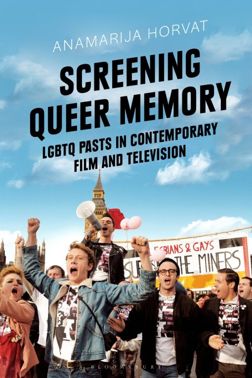 Screening Queer Memory: LGBTQ Pasts in Contemporary Film and Television