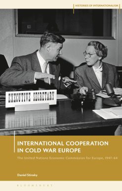 International Cooperation in Cold War Europe: The United Nations Economic Commission for Europe, 1947-64