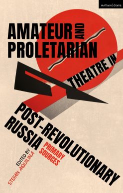 Amateur and Proletarian Theatre in Post-Revolutionary Russia: Primary Sources