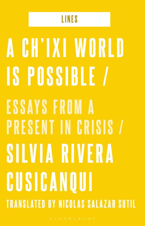 A Châ€™ixi World is Possible: Essays from a Present in Crisis