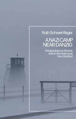 A Nazi Camp Near Danzig: Perspectives on Shame and on the Holocaust from Stutthof