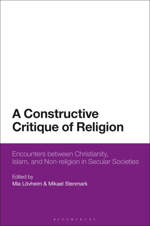 A Constructive Critique of Religion: Encounters between Christianity, Islam, and Non-religion in Secular Societies