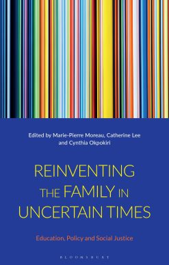 Reinventing the Family in Uncertain Times: Education, Policy and Social Justice