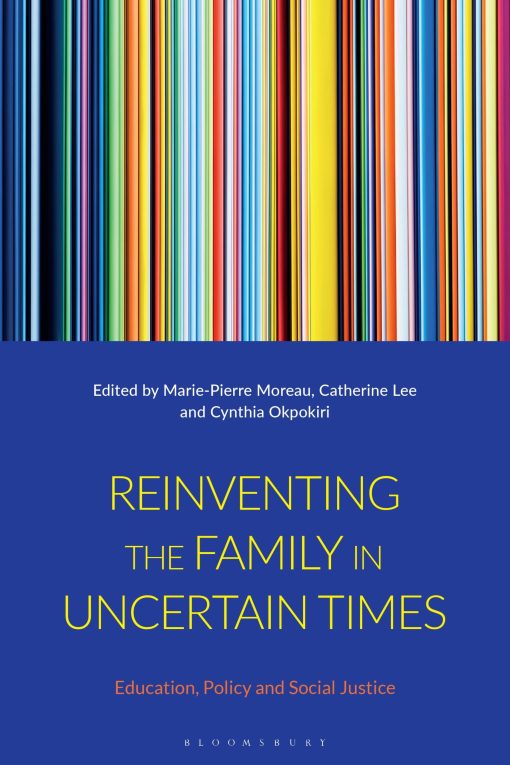 Reinventing the Family in Uncertain Times: Education, Policy and Social Justice