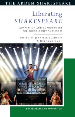 Liberating Shakespeare: Adaptation and Empowerment for Young Adult Audiences