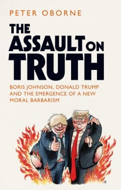 The Assault on Truth: Boris Johnson, Donald Trump and the Emergence of a New Moral Barbarism