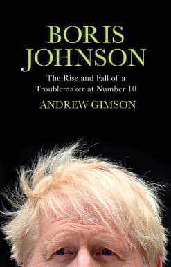 Boris Johnson: The Rise and Fall of a Troublemaker at Number 10
