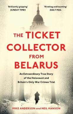 The Ticket Collector from Belarus: An Extraordinary True Story of Britain's Only War Crimes Trial