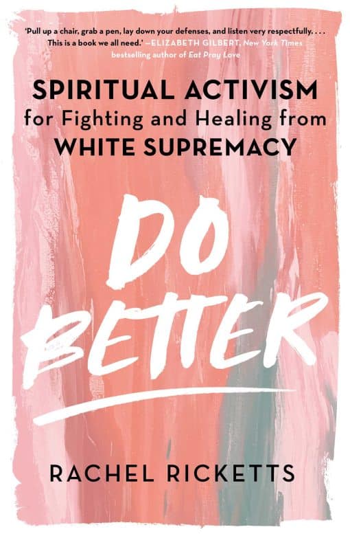 Do Better: Spiritual Activism for Fighting and Healing from White Supremacy