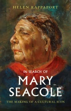In Search of Mary Seacole: The Making of a Cultural Icon