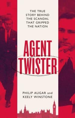 Agent Twister: John Stonehouse and the Scandal that Gripped the Nation  A True Story