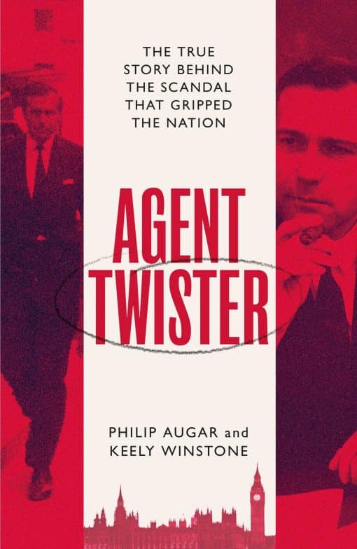 Agent Twister: John Stonehouse and the Scandal that Gripped the Nation  A True Story