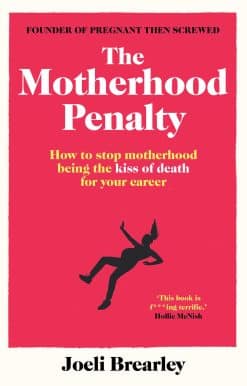 The Motherhood Penalty: How to stop motherhood being the kiss of death for your career