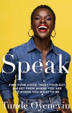 SPEAK: How to find your voice, trust your gut, and get from where you are to where you want to be