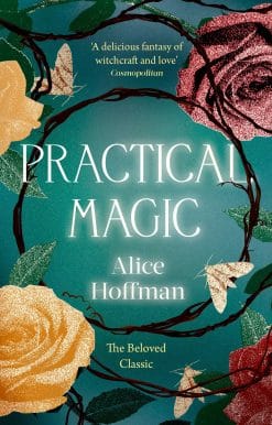 Practical Magic: The Beloved Novel of Love, Friendship, Sisterhood and Magic