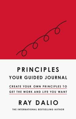 Principles: Your Guided Journal: Create Your Own Principles to Get the Work and Life You Want