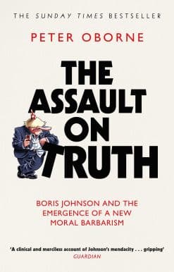 The Assault on Truth: Boris Johnson, Donald Trump and the Emergence of a New Moral Barbarism
