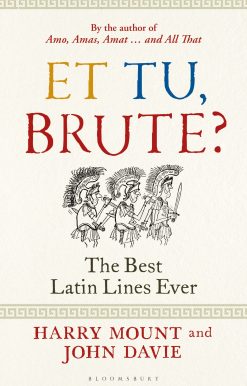 Et tu, Brute?: The Best Latin Lines Ever