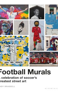 Football Murals: A Celebration of Soccerâ Greatest Street Art