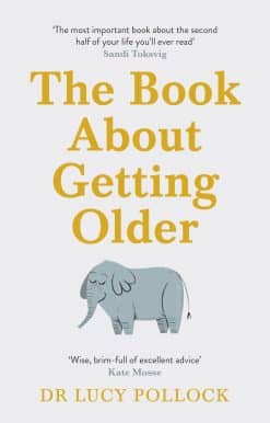 The Book About Getting Older: The essential comforting guide to ageing with wise advice for the highs and lows